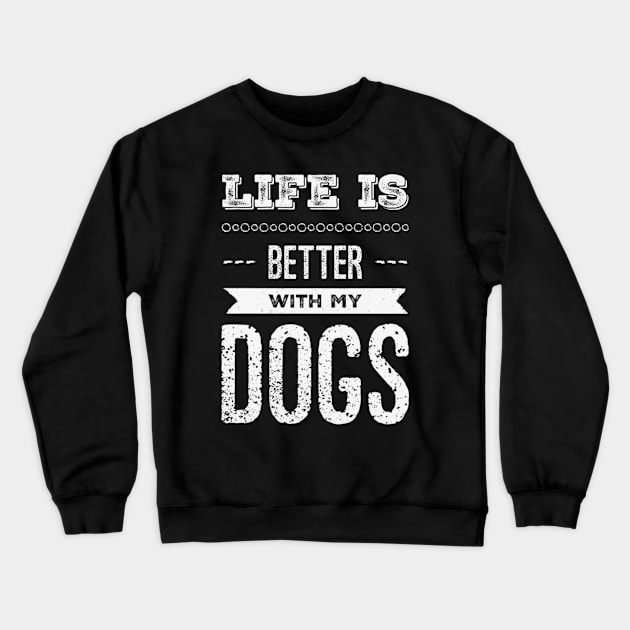 Life is better with my dogs Adopt Don't Shop Rescue Dogs I love all the dogs Crewneck Sweatshirt by BoogieCreates